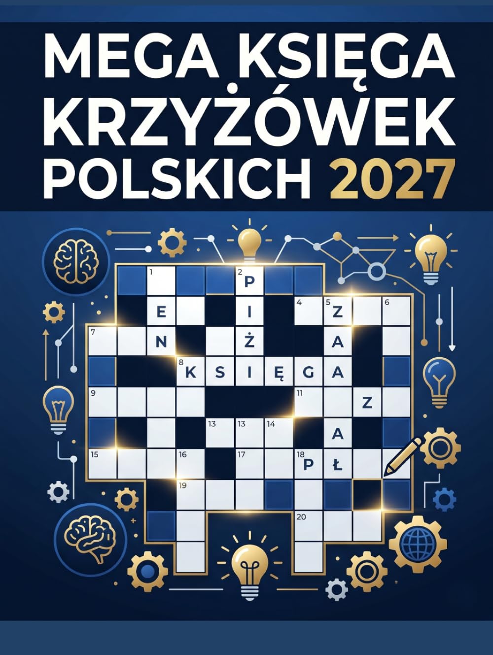 Mega Księga Krzyżówek Polskich 2027: Codzienna Gimnastyka Umysłu dla Dorosłych i Seniorów – 100 Krzyżówek o Różnym Poziomie Trudności z Odpowiedziami