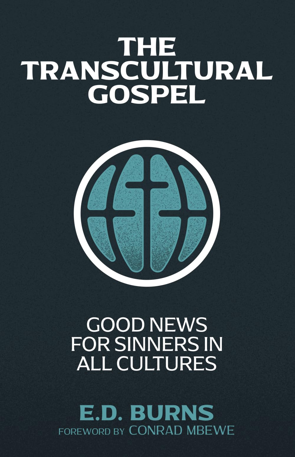 The Transcultural Gospel: Good News for Sinners in All Cultures