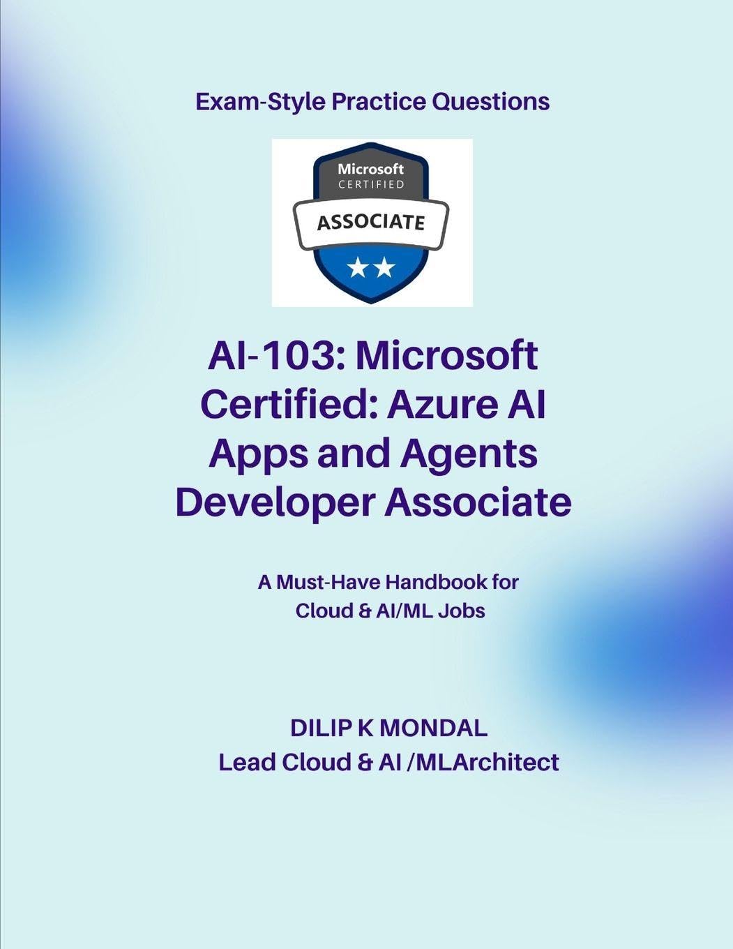 Microsoft Certified: Azure AI Apps and Agents Developer Associate(AI-103): Pass-Ready Practice Tests (Data Science, ML, GenAI & Agentic AI)