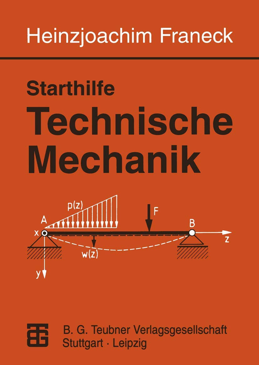 Starthilfe Technische Mechanik. Ein Leitfaden für Studienanfänger des Ingenieurwesens.