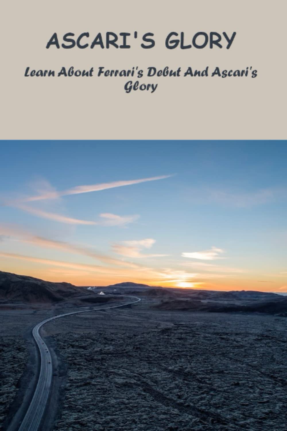 Ascari's Glory: Learn About Ferrari's Debut And Ascari's Glory