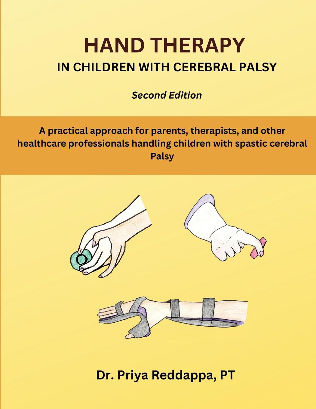 Hand Therapy in children with Cerebral Palsy: A practical approach for parents, therapists and other healthcare professionals handling children with spastic cerebral palsy