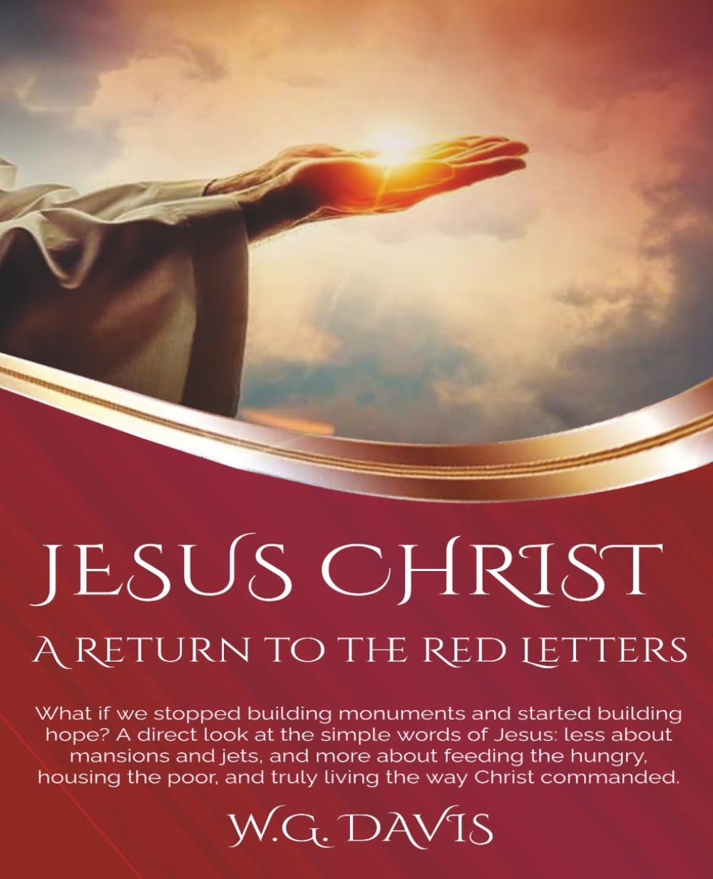 Jesus Christ A Return To The Red Letters: Walks you through every major teaching of Jesus Christ, from His first sermon in Galilee to His final ... and often startling words of Jesus