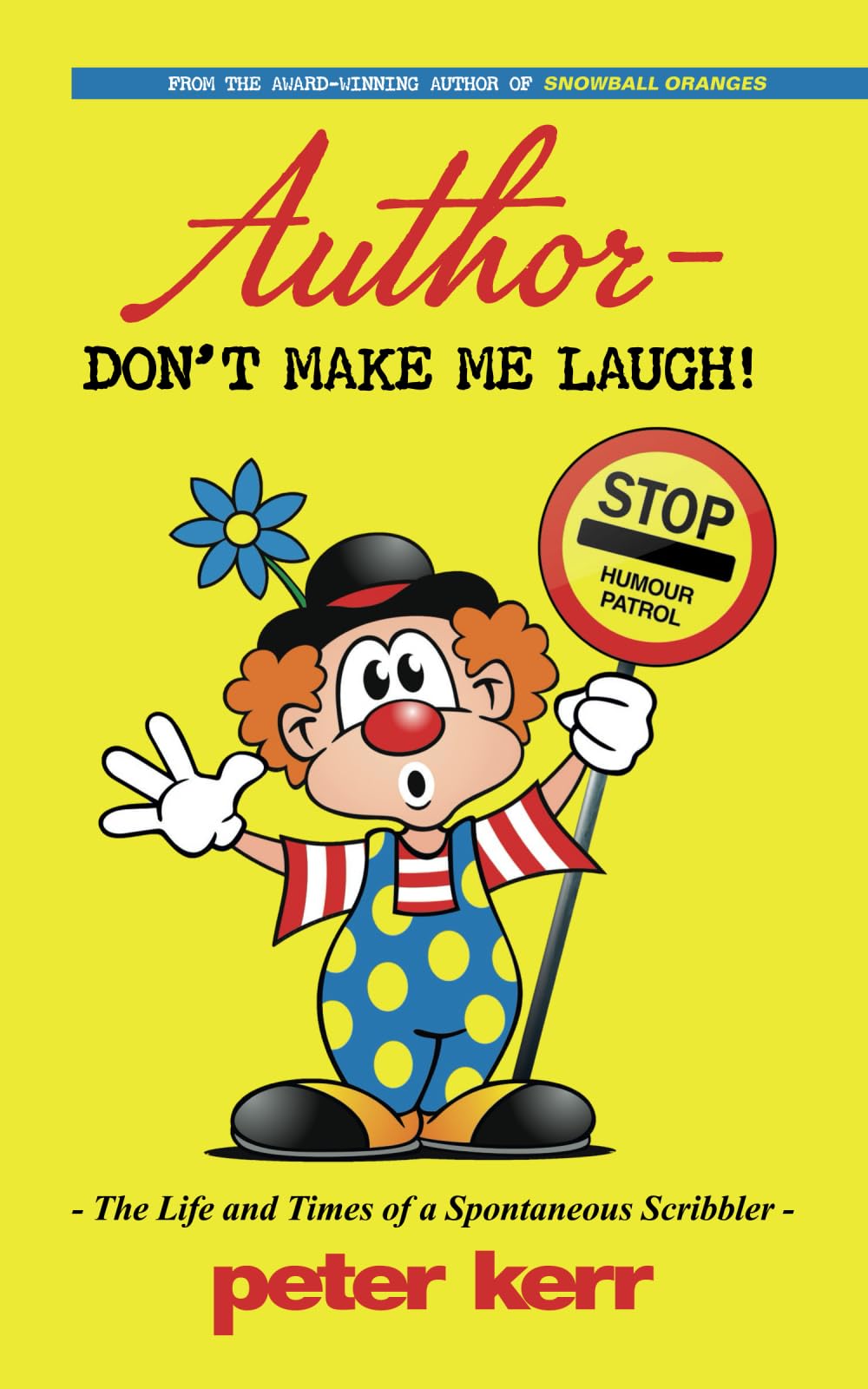 Author - Don't Make Me Laugh!: - The Life and Times of a Spontaneous Scribbler -