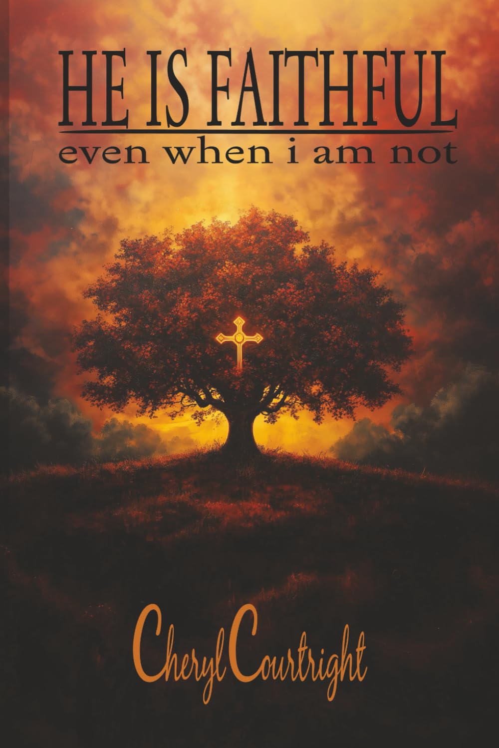 HE IS FAITHFUL: even when i am not