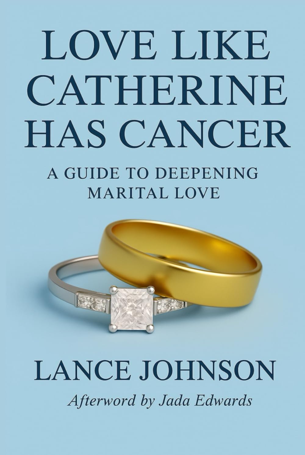 Love Like Catherine Has Cancer: A Guide to Deepening Marital Love