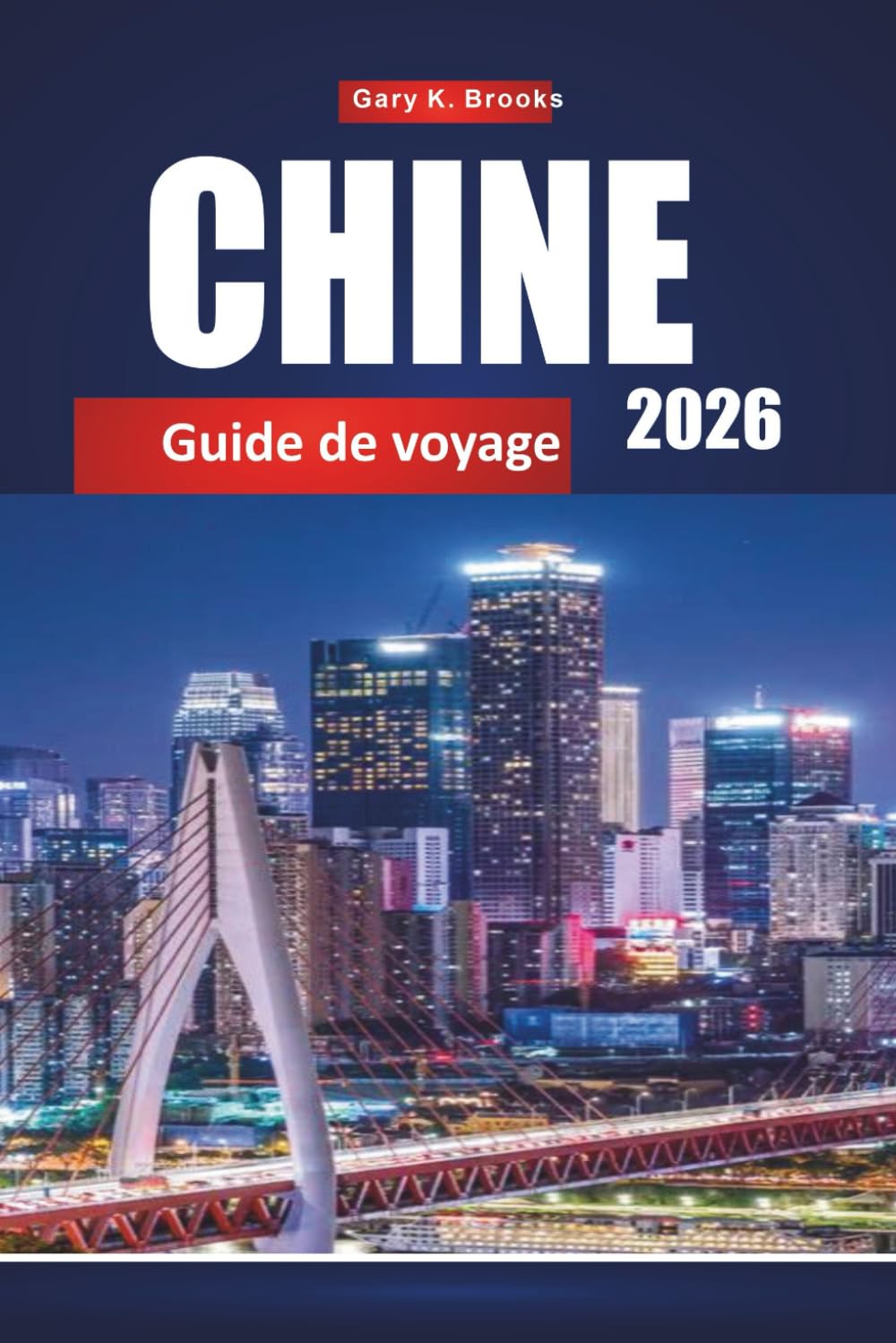 CHINE GUIDE DE VOYAGE 2026: Principales destinations, culture locale, gastronomie, attractions et itinéraires pour les visiteurs pour la première fois
