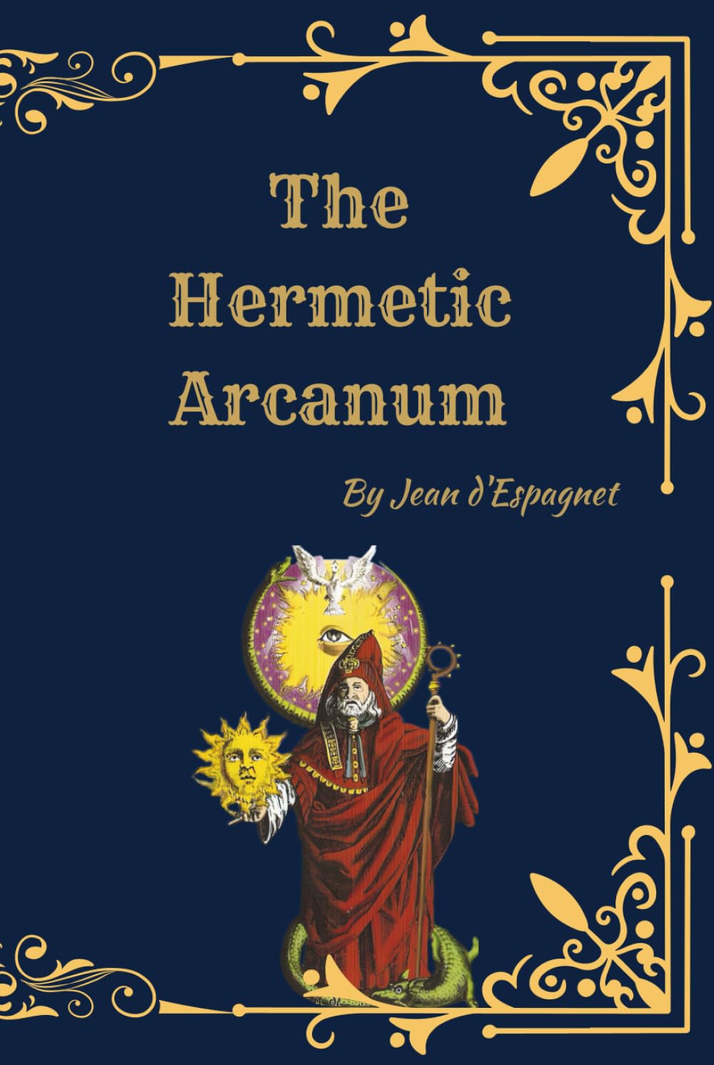 The Hermetic Arcanum: A Complete Classic of Spiritual Alchemy and Hermetic Philosophy