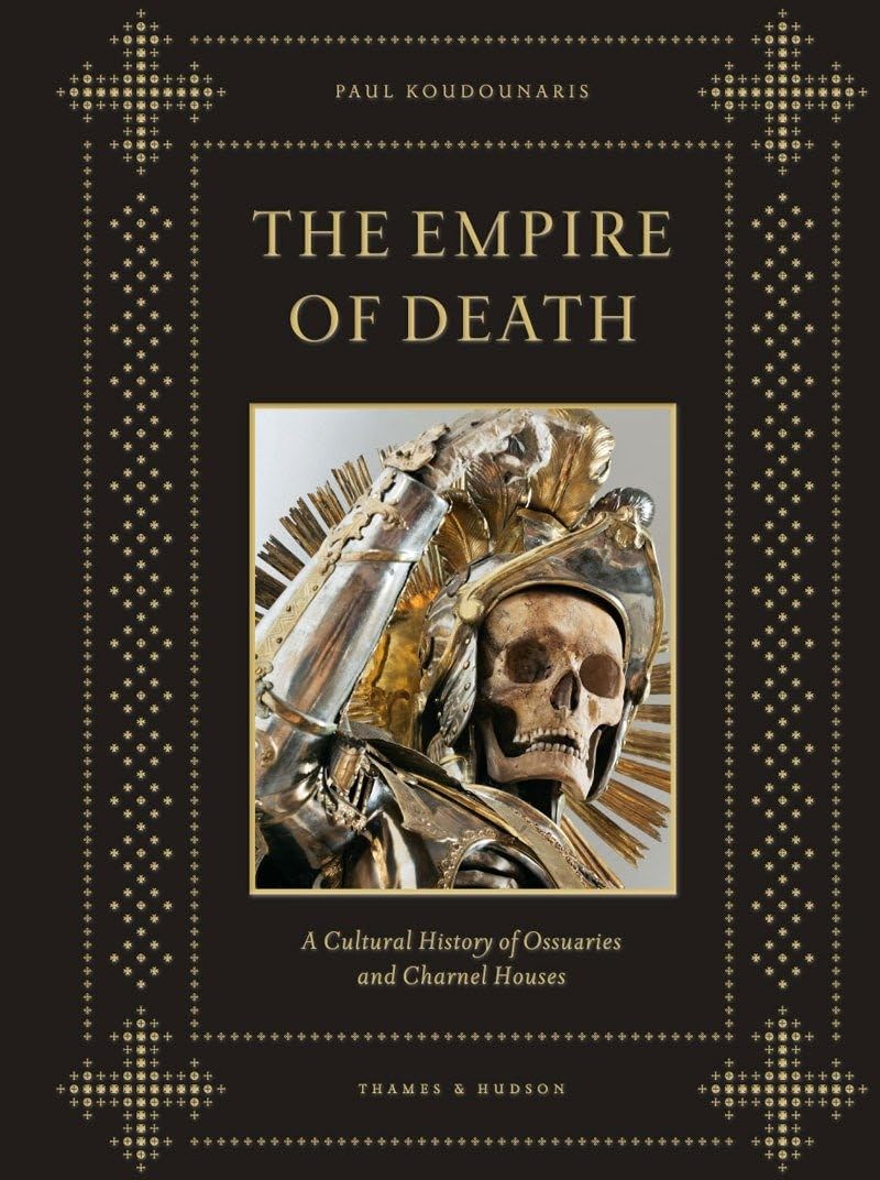 Empire of Death: A Cultural History of Ossuaries and Charnel Houses Illustrated Edition