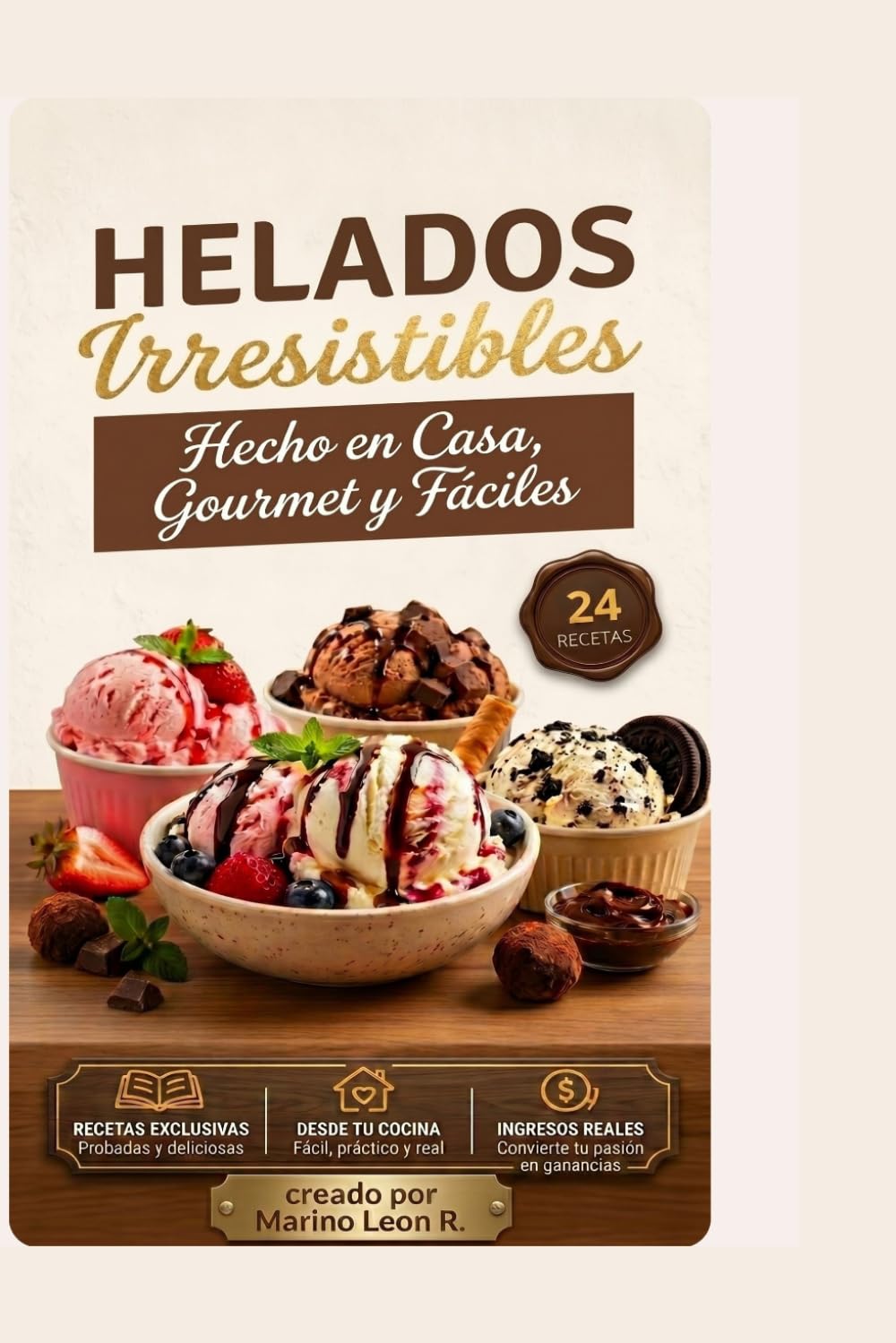 Helados Caseros Cremosos (24 Recetas): Guía Paso a Paso de Helados Artesanales, Sorbetes y Postres Cremosos (Incluye Opciones Sin Azúcar)