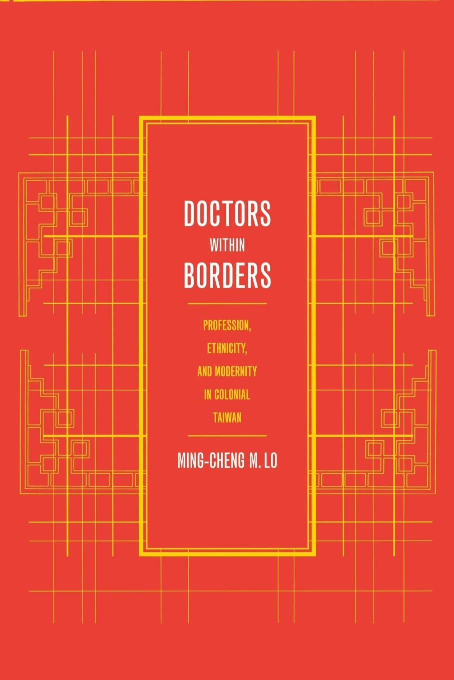 Doctors within Borders: Profession, Ethnicity, and Modernity in Colonial Taiwan: 1 (Colonialisms)