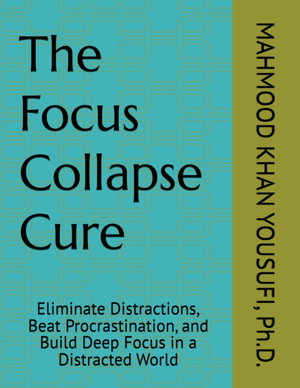 The Focus Collapse Cure: Eliminate Distractions, Beat Procrastination, and Build Deep Focus in a Distracted World