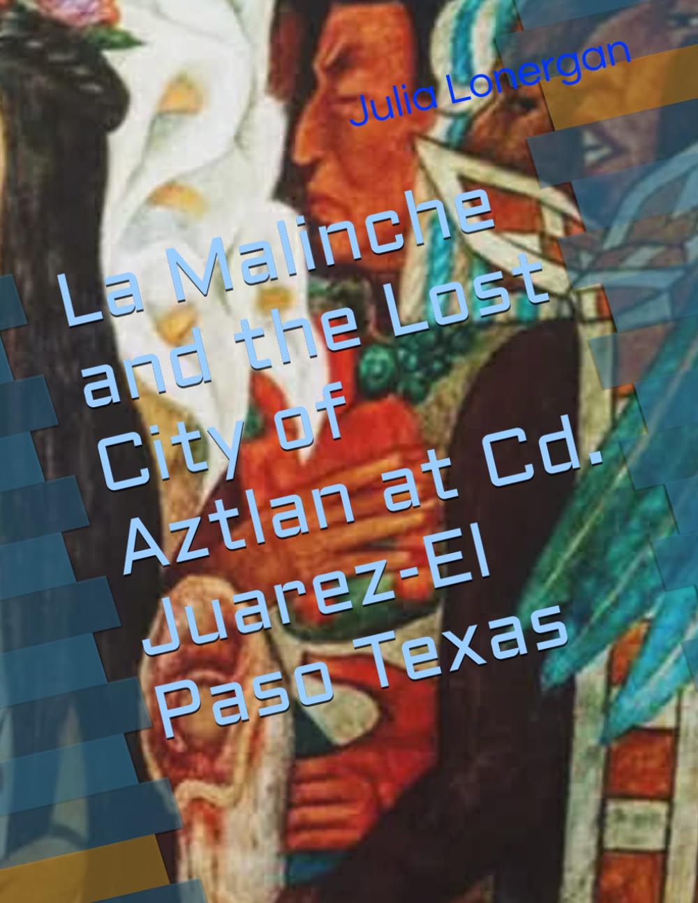 La Malinche and the Lost City of Aztlan at Cd. Juarez-El Paso Texas