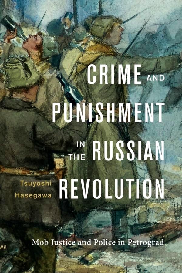 Crime and Punishment in the Russian Revolution: Mob Justice and Police in Petrograd Hardcover – October 25, 2017