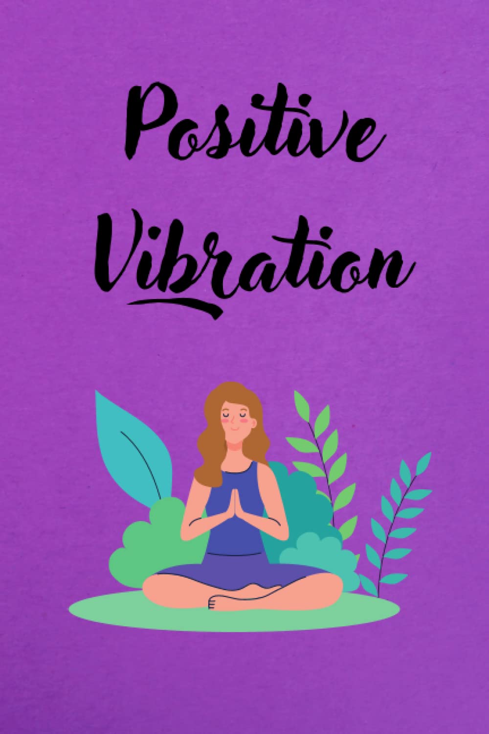 Positive Vibration Journal: Raise Your Frequency- Get In Alignment Notebook For Women- Writing Journal-Positive Affirmations ( Gift For Women)