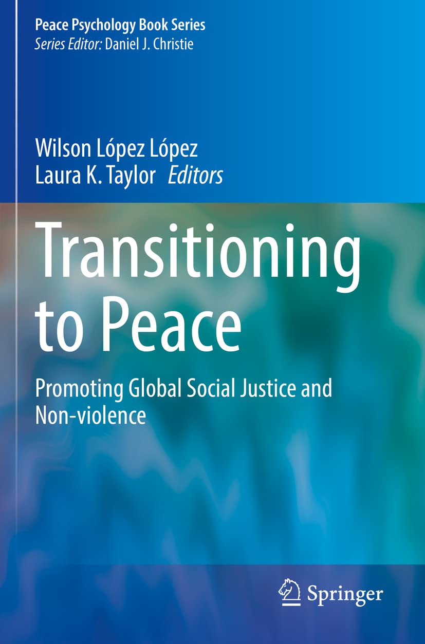 Transitioning to Peace: Promoting Global Social Justice and Non-violence (Peace Psychology Book Series)