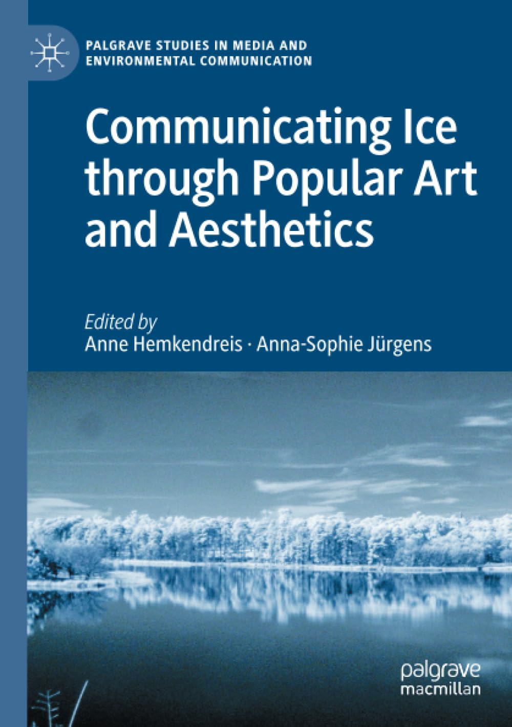 Communicating Ice through Popular Art and Aesthetics (Palgrave Studies in Media and Environmental Communication)
