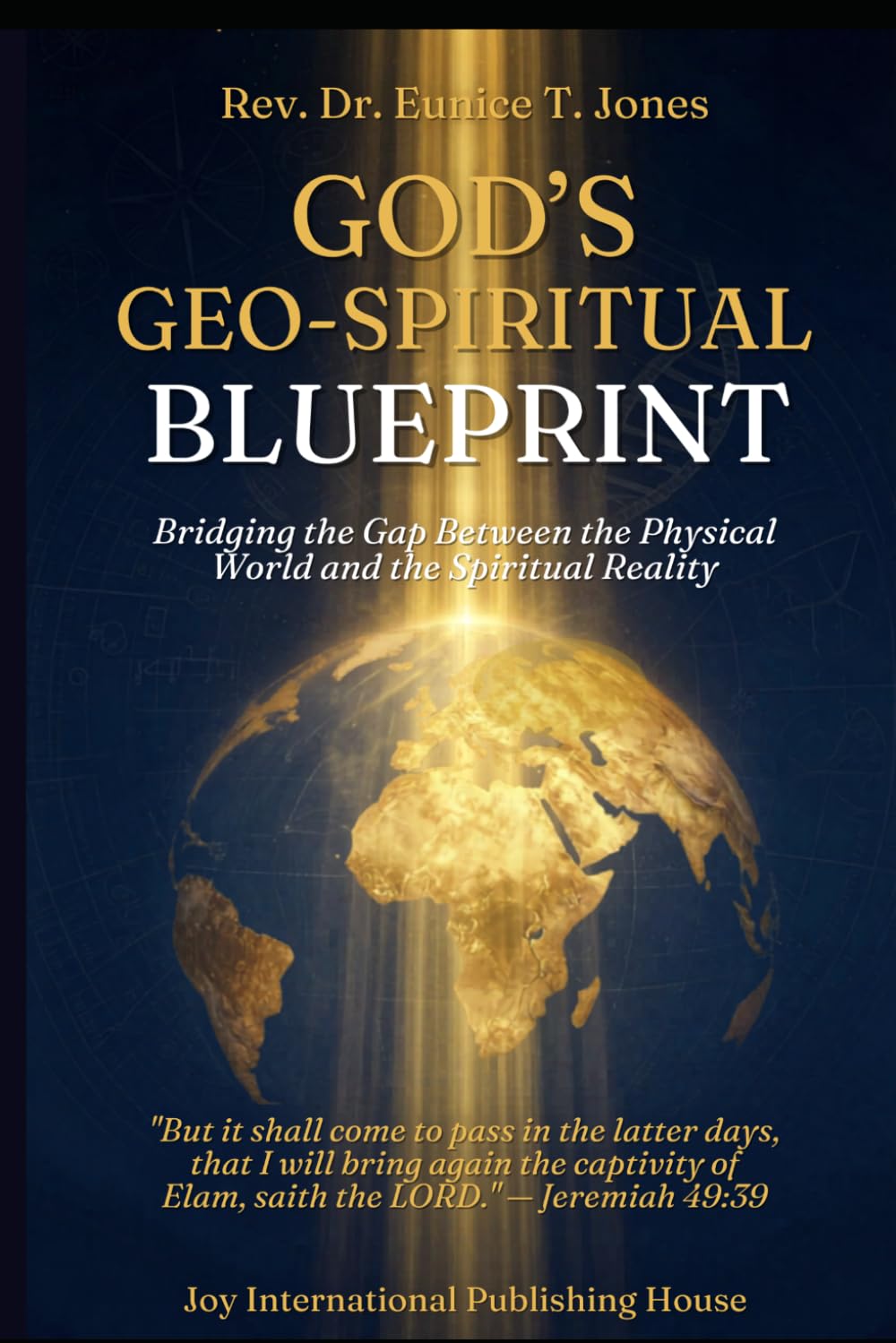 God's Geo-Spiritual Blueprint: Bridging the Gap between the Physical World and the Spiritual Reality