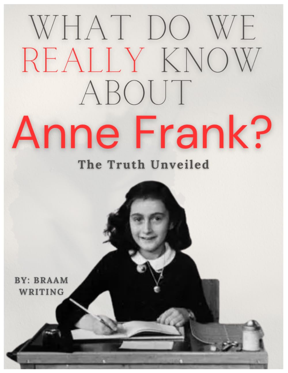 What do we REALLY know about Anne Frank? (The Truth Fears No Investigation)