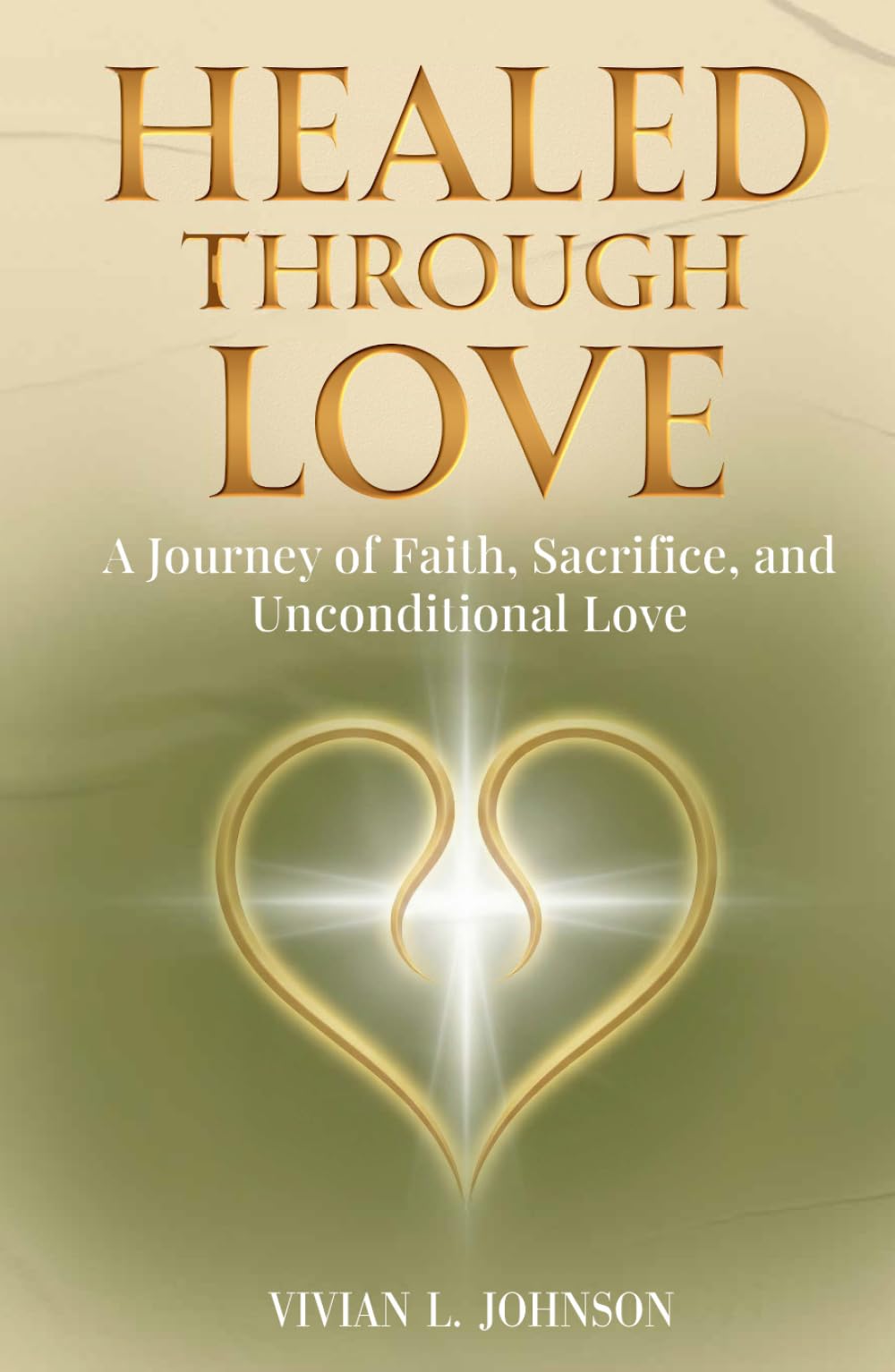 Healed Through Love: A Journey of Faith, Sacrifice and Unconditional Love