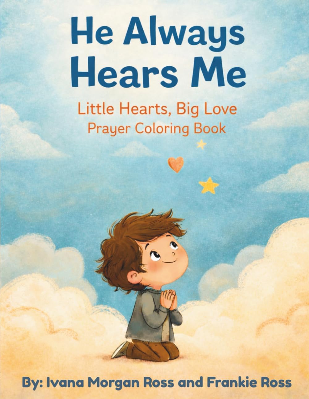 He Always Hears Me: Little Hearts, Big Love Prayer Coloring Book