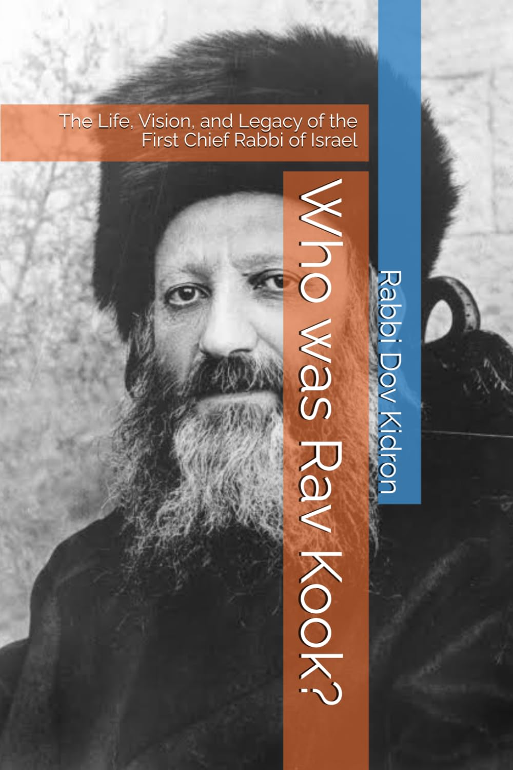 Who was Rav Kook?: The Life, Vision, and Legacy of the First Chief Rabbi of Israel