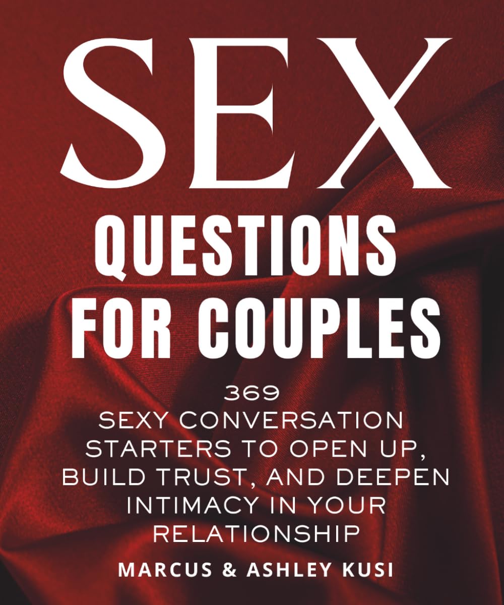 Sex Questions for Couples: 369 Sexy Conversation Starters to Open Up, Build Trust, and Deepen Intimacy in Your Relationship (Activity Books for Couples Series)