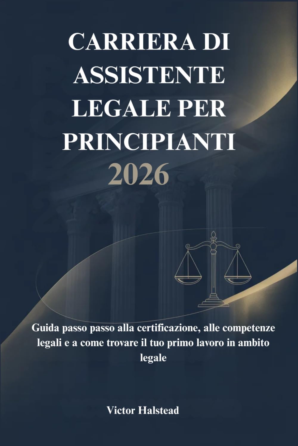 CARRIERA DI ASSISTENTE LEGALE PER PRINCIPIANTI 2026: Guida passo passo alla certificazione, alle competenze legali e a come trovare il tuo primo lavoro in ambito legale