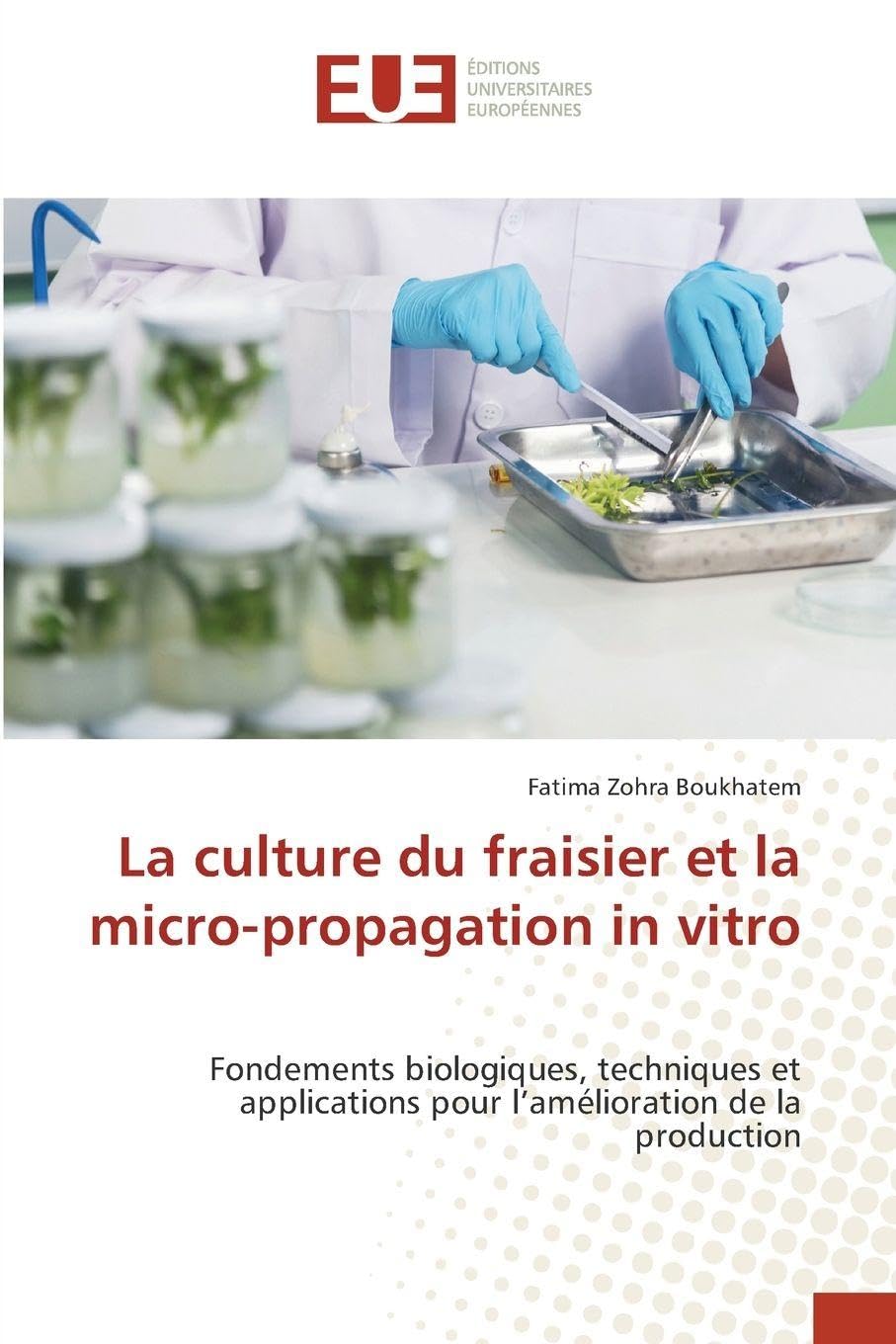La culture du fraisier et la micro-propagation in vitro: Fondements biologiques, techniques et applications pour l'amélioration de la production