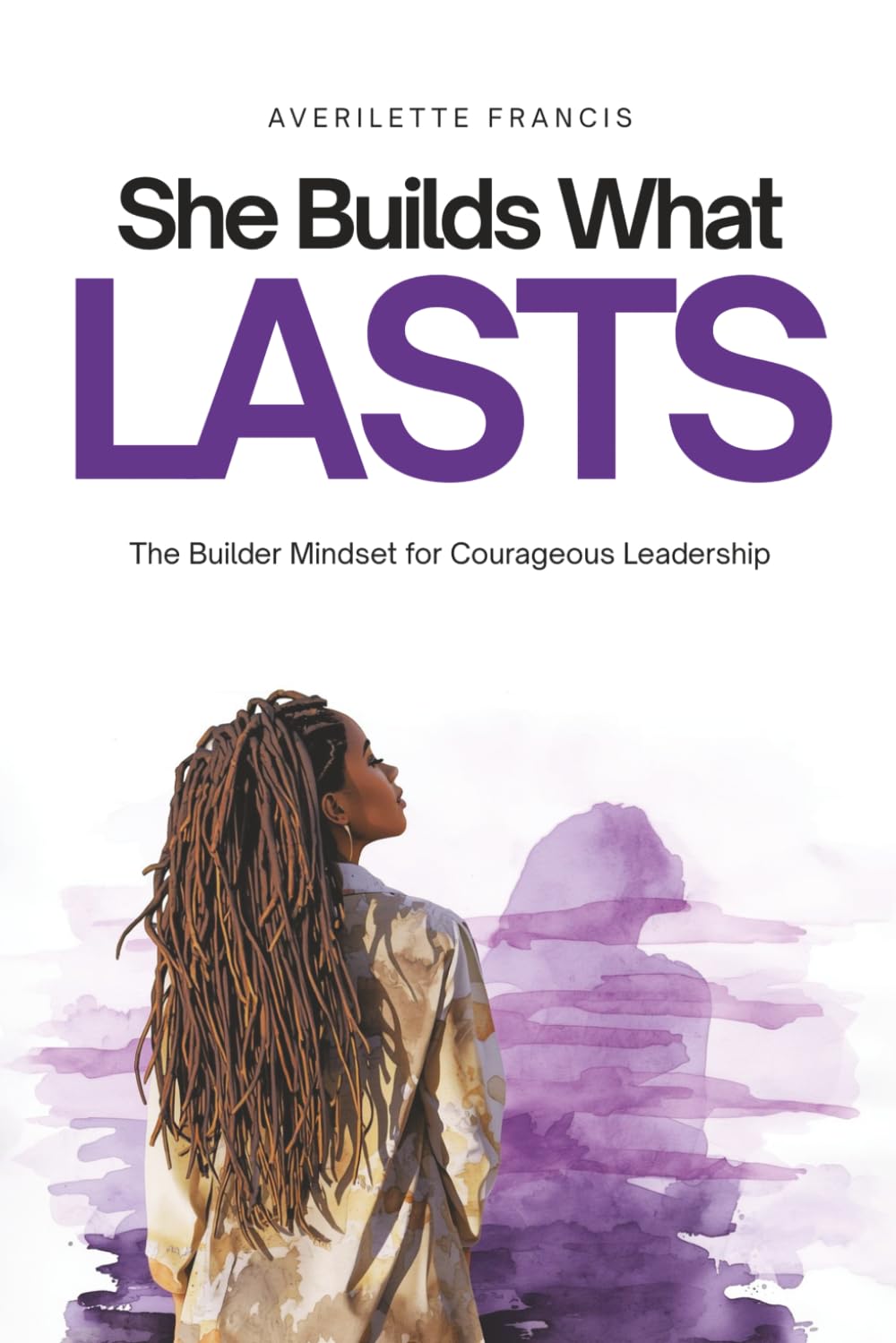 She Builds What Lasts: The Builder Mindset for Courageous Leadership