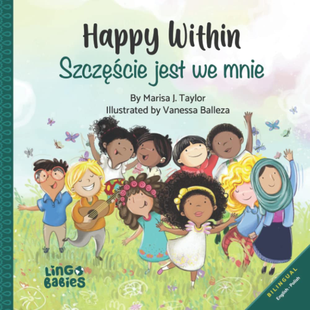 Happy within /Szczęście jest we mnie: A bilingual children's book ( English - Polish)/ Dwujęzyczna książka dla dzieci (angielski – polski)