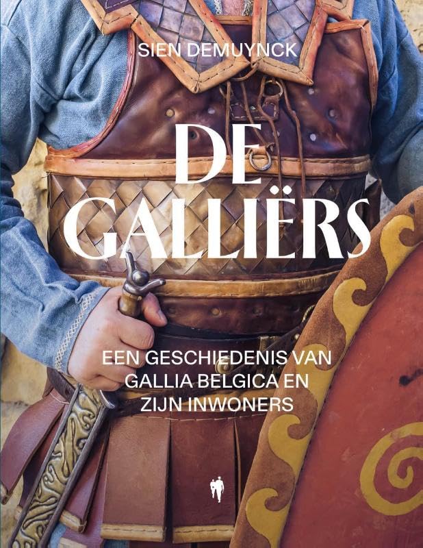 De Galliërs: Een geschiedenis van Gallia Belgica en zijn inwoners