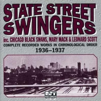 State Street Swingers: Complete Recorded Works in Chronological Order 1936-1937 by State Street Singers, Chicago Black Swans, Mary Mack, Leonard Scott