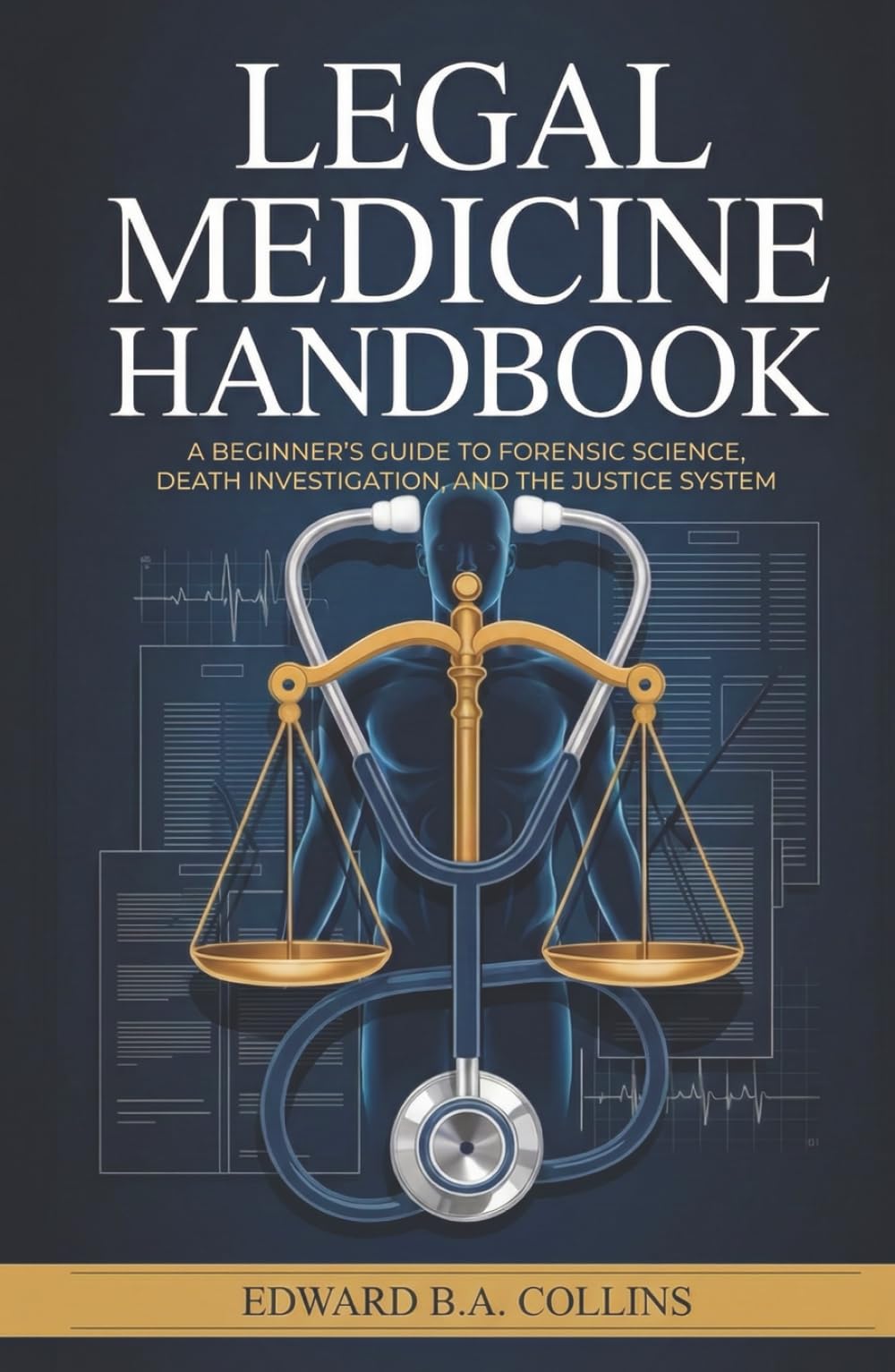Legal Medicine Handbook: A Beginner's Guide to Forensic Science, Death Investigation, and the Justice System (Medical Handbook for Beginners)