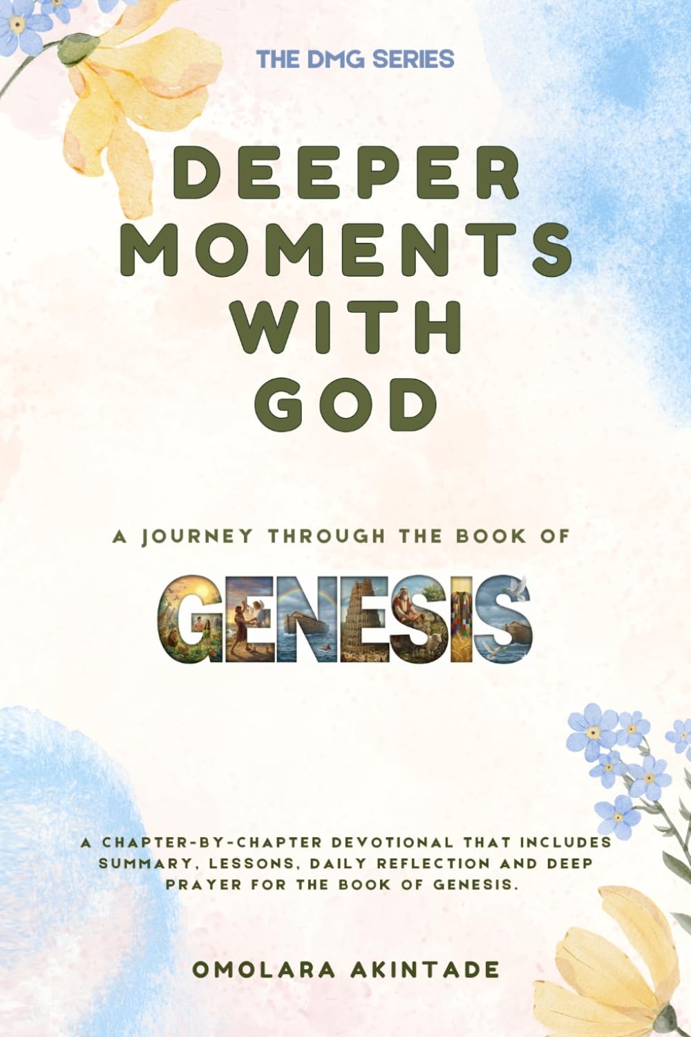 DEEPER MOMENTS WITH GOD: A JOURNEY THROUGH THE BOOK OF GENESIS (THE DMG SERIES)
