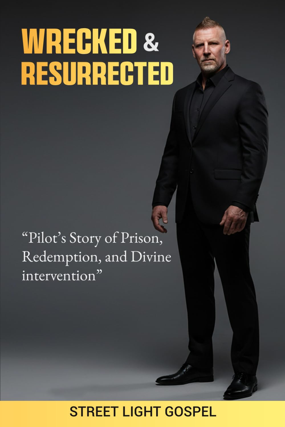 Wrecked & Resurrected: "A True Story of Prison, Redemption, and Divine Intervention"
