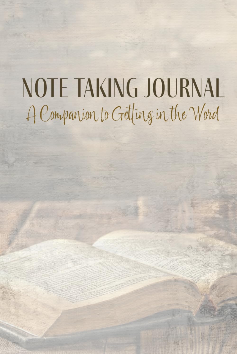 Getting In The Word Note Taking Journal: A Companion to Getting in the Word