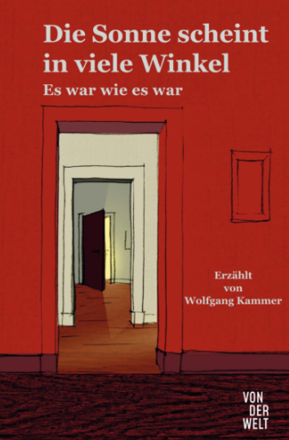 Die Sonne scheint in viele Winkel: Es war wie es war