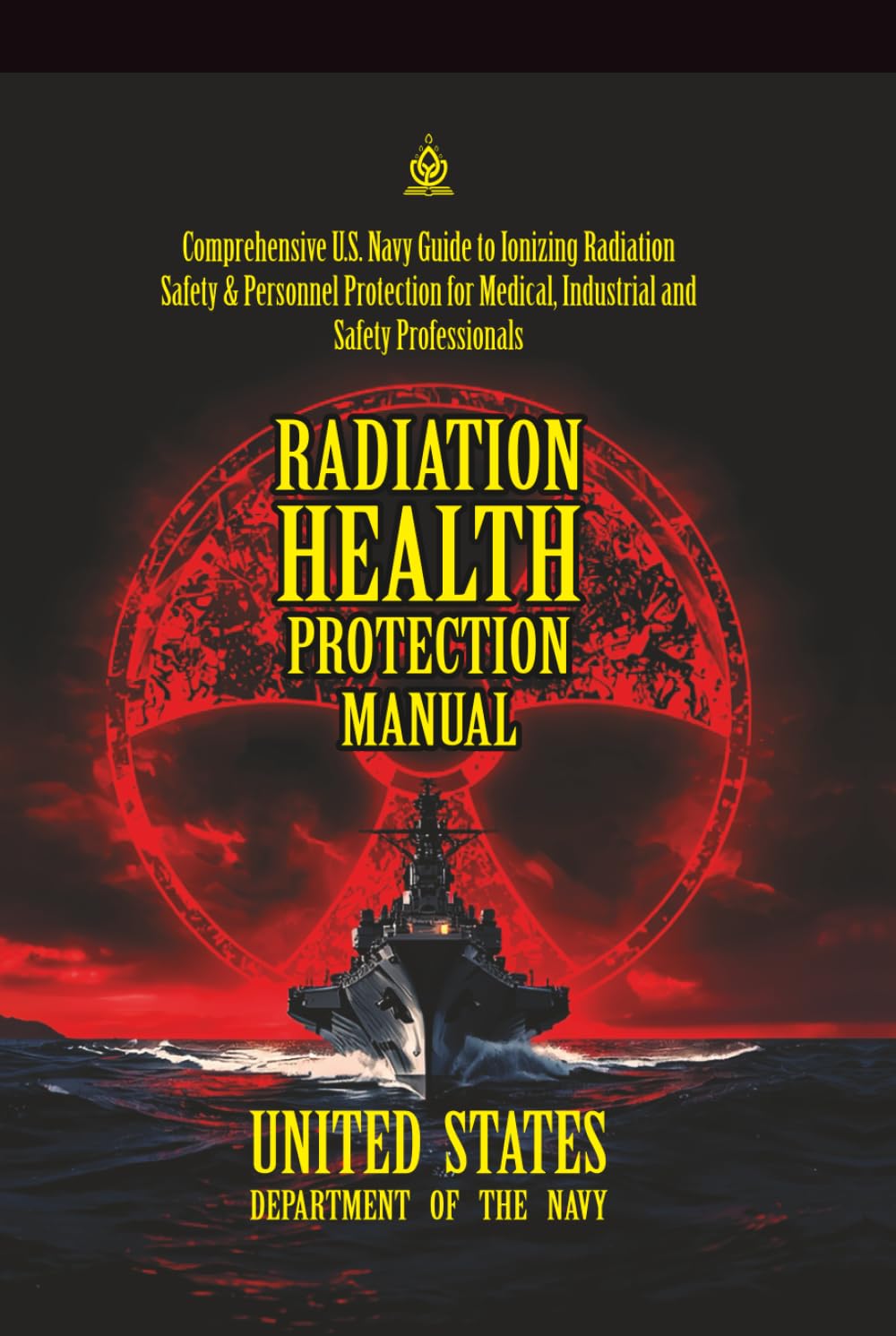 Radiation Health Protection Manual: [Annotated] Comprehensive U.S. Navy Guide to Ionizing Radiation Safety & Personnel Protection for Medical, ... Force Manual Official Doctrine Library)