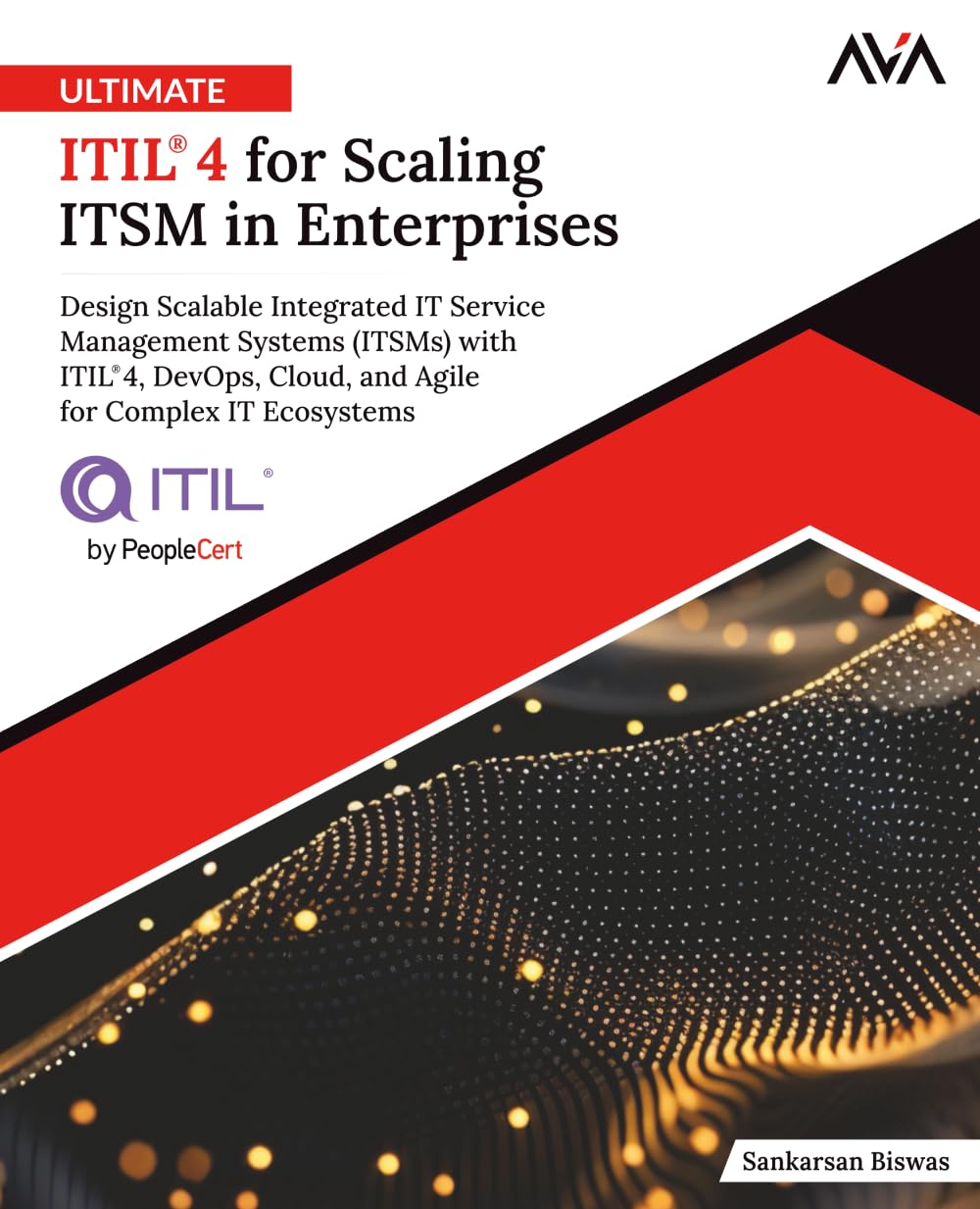 Ultimate ITIL® 4 for Scaling ITSM in Enterprise: Design Scalable Integrated Service Management Systems (ITSMs) with ITIL® 4, DevOps, Cloud, and Agile ... Edition) (ITIL 4 Practitioner — Foundations)