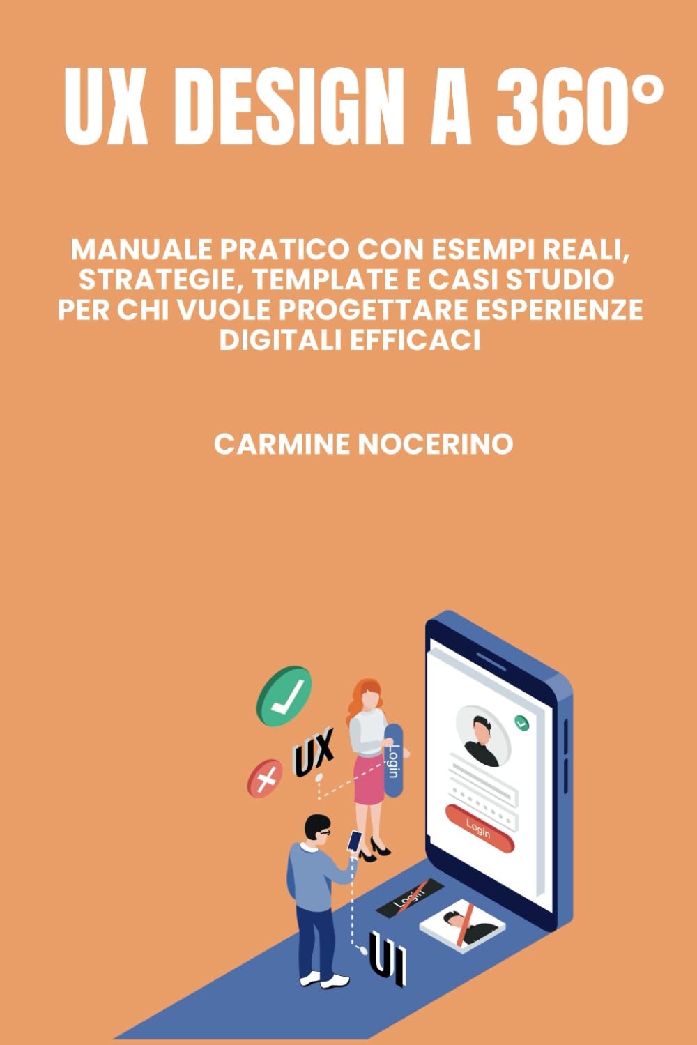 UX Design a 360°: Manuale pratico con esempi reali, strategie, template e casi studio per chi vuole progettare esperienze digitali efficaci.