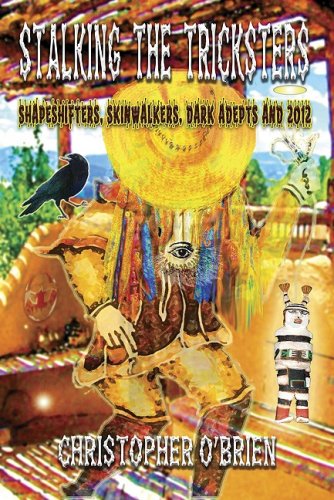 Buy Stalking the Tricksters: Shapeshifters, Skinwalkers, Dark Adepts and 2012 — BookShops.in