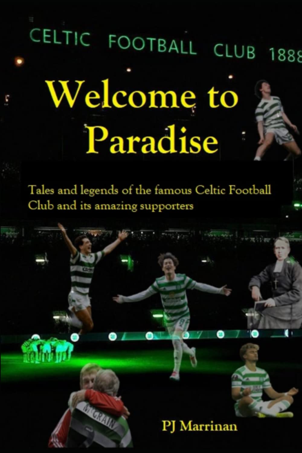 Welcome to Paradise: A collection of stories & legends of the famous Glasgow Celtic Football Club & their incredible fans. Paperback – 1 Mar. 2023