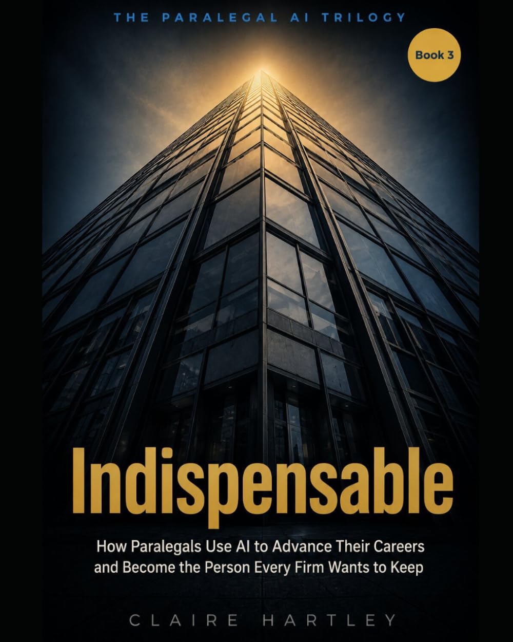 Indispensable: How Paralegals Use AI to Advance Their Careers and Become the Person Every Firm Wants to Keep. (: The Paralegal AI Trilogy)
