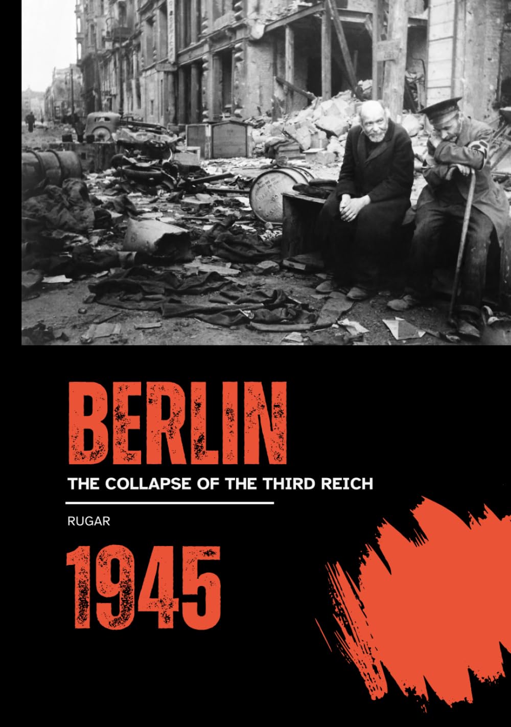 Berlin 1945: The Collapse of the Third Reich (History)