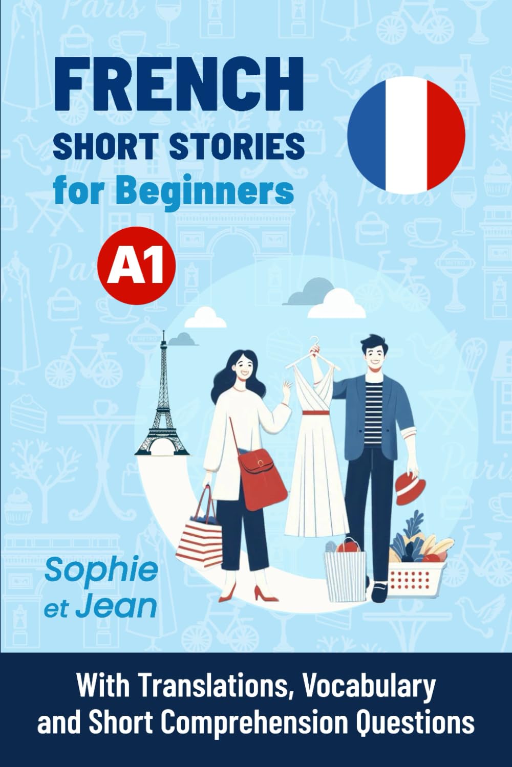 FRENCH Short Stories for Beginners A1: Sophie et Jean - With Translations, Vocabulary and Short Comprehension Questions (Easy French Reading: Stories for Beginners to Advanced (A1-C1))