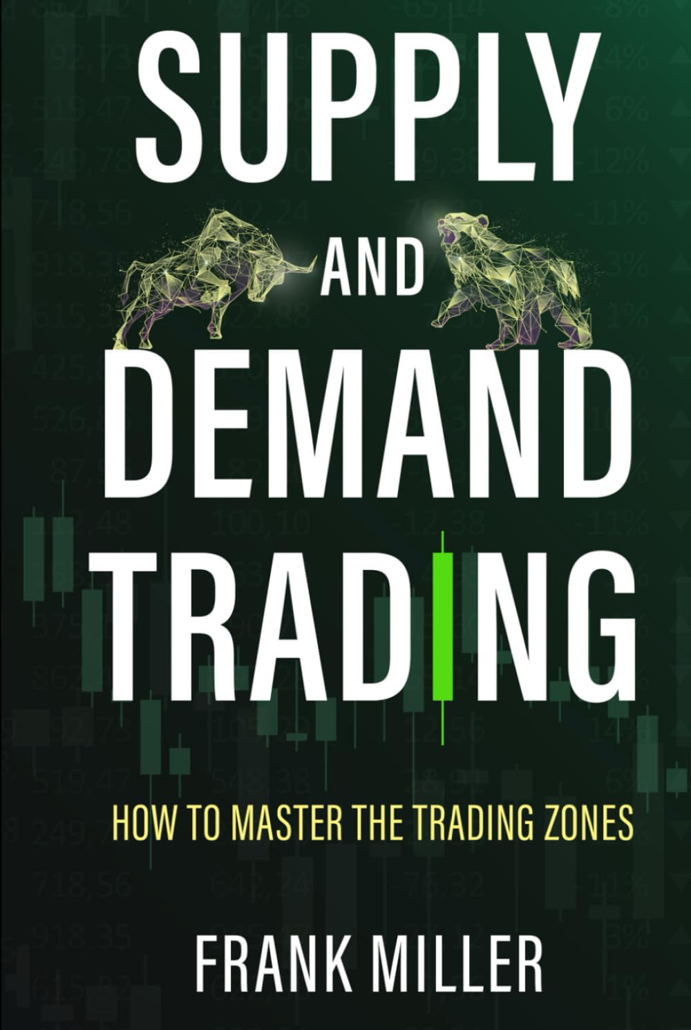 SUPPLY AND DEMAND TRADING: How To Master The Trading Zones