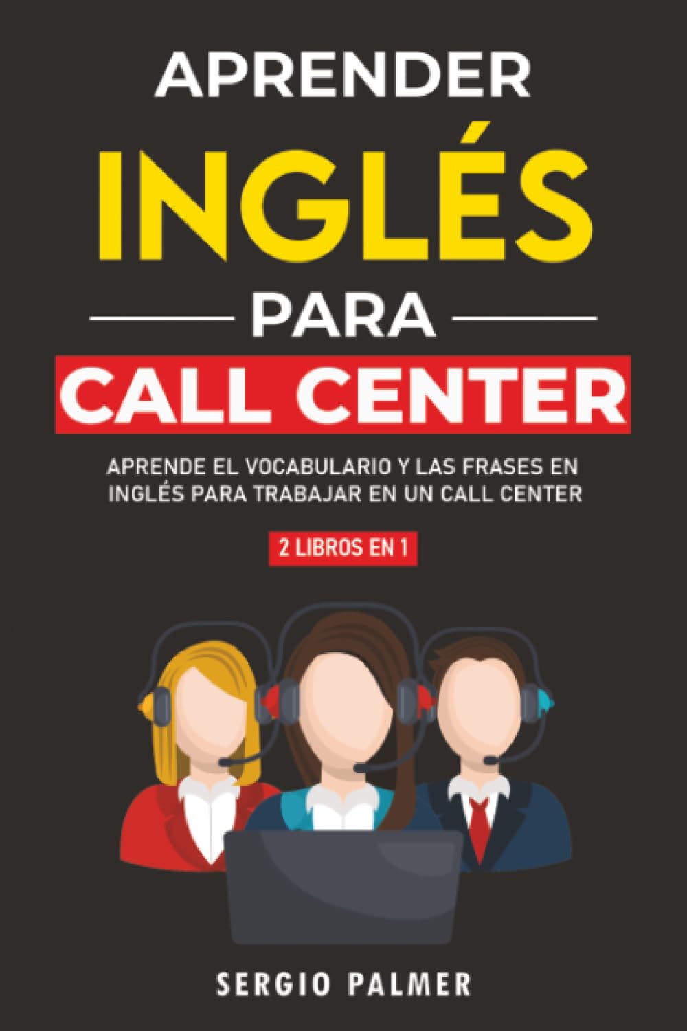 Aprender Inglés para Call Center: Aprende El Vocabulario Y Las Frases En Inglés Para Trabajar En Un Call Center