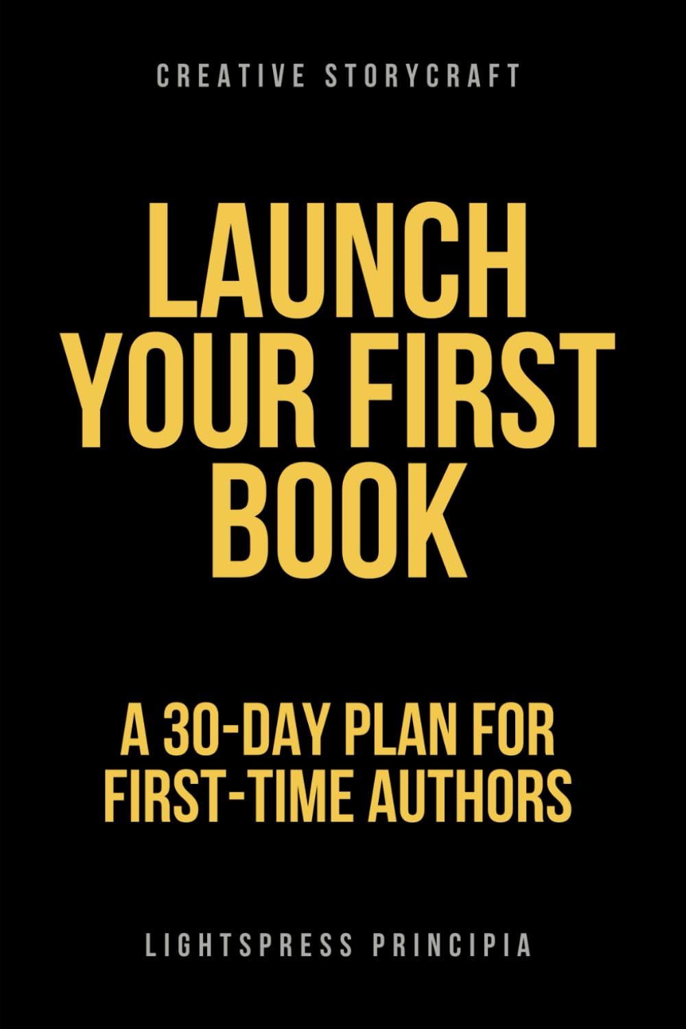Launch Your First Book: A 30-Day Plan for First-Time Authors (Creative Storycraft)