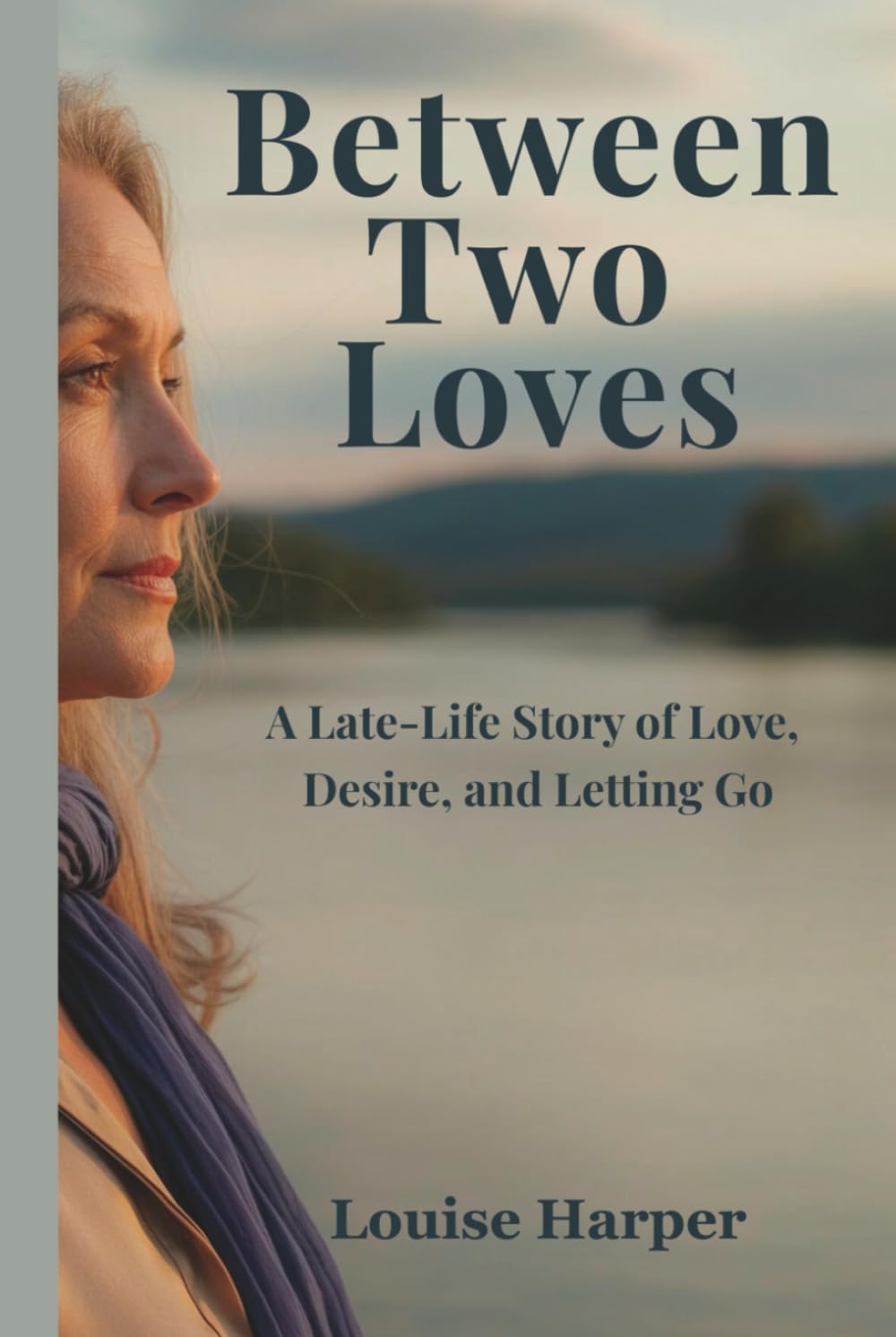 Between Two Loves: A Late-Life Story of Love, Desire, and Letting Go, Romance and Self-Discovery (Second Chance on the River Series)